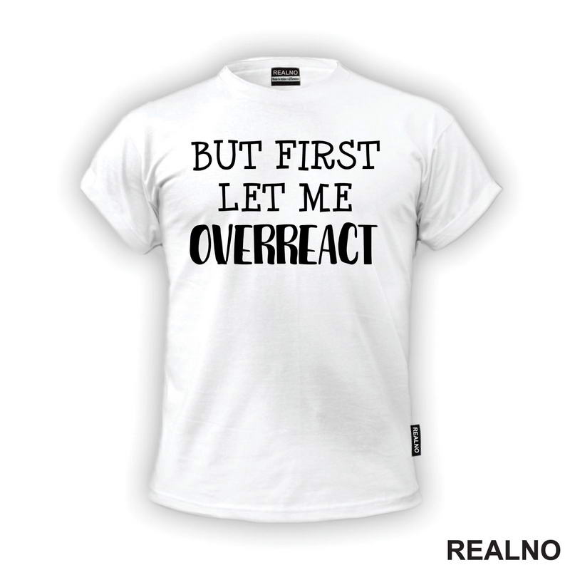 But First Let Me Overreact - Humor - Majica