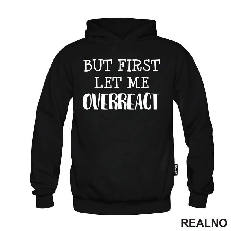 But First Let Me Overreact - Humor - Majica