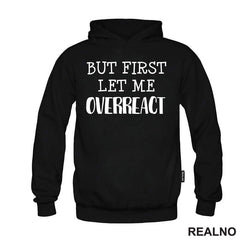 But First Let Me Overreact - Humor - Majica