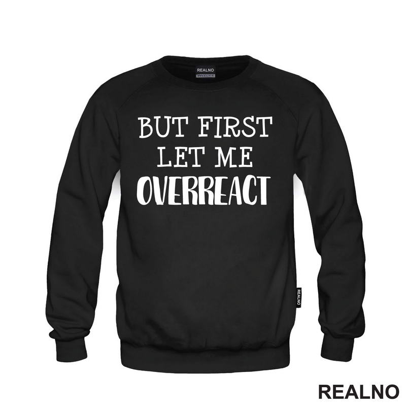 But First Let Me Overreact - Humor - Majica