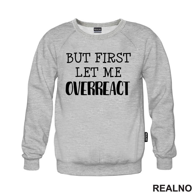 But First Let Me Overreact - Humor - Majica