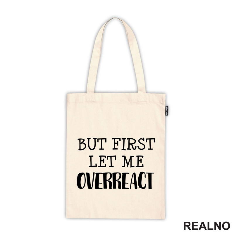 But First Let Me Overreact - Humor - Majica