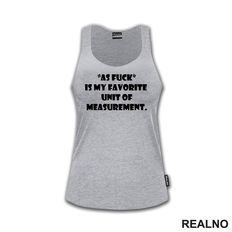 As Fuck Is My Favorite Unit Of Measurement - Humor - Majica