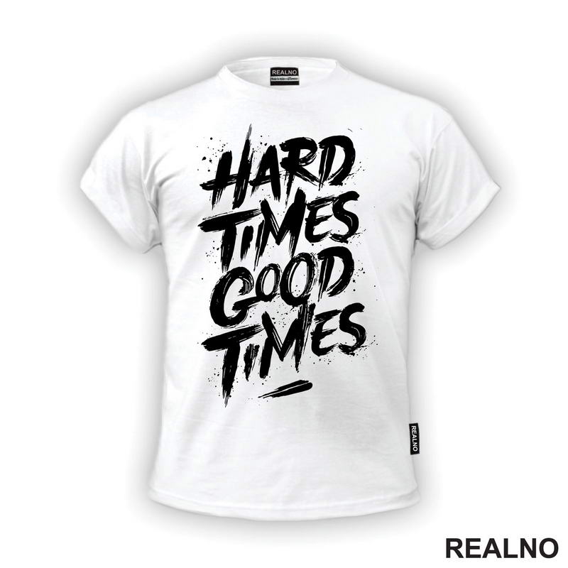 Hard Times - Good Times - Quotes - Majica