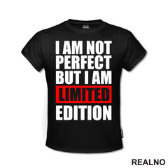 I Am Not Perfect But I Am Limited Edition - Quotes - Majica