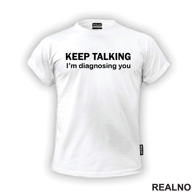 Keep Talking, I'm Diagnosing You - Humor - Majica