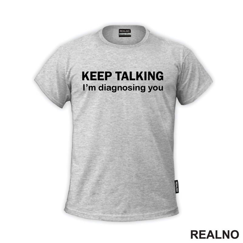 Keep Talking, I'm Diagnosing You - Humor - Majica