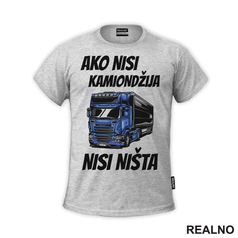 Ako Nisi Kamiondžija, Nisi Ništa - Kamion - Kamiondžija - Majica