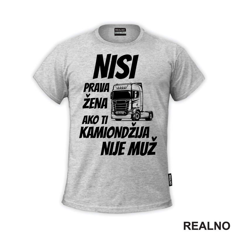 Nisi Prava Žena Ako Ti Kamiondžija Nije Muž - Kamion - Kamiondžija - Majica