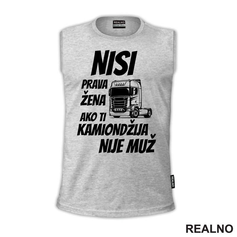 Nisi Prava Žena Ako Ti Kamiondžija Nije Muž - Kamion - Kamiondžija - Majica
