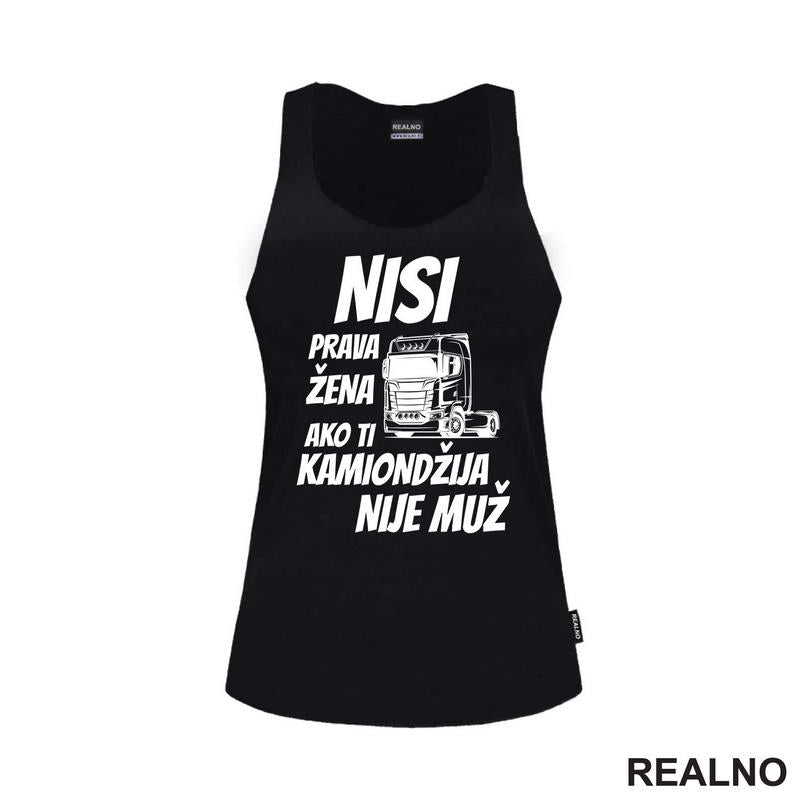 Nisi Prava Žena Ako Ti Kamiondžija Nije Muž - Kamion - Kamiondžija - Majica