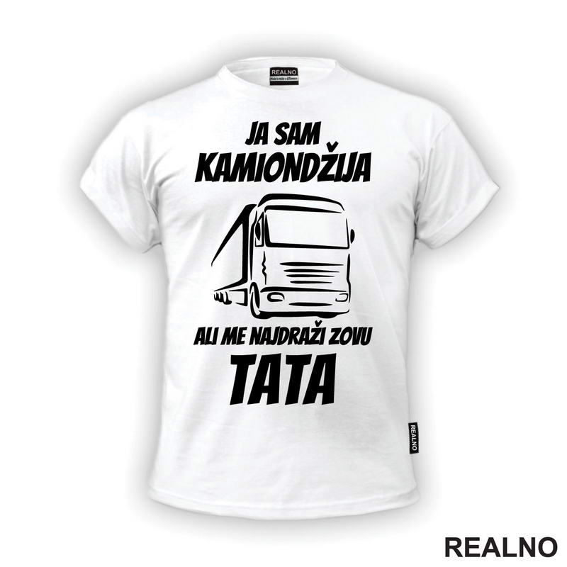Ja Sam Kamiondžija, Ali Me Najdraži Zovu Tata - Kamion - Kamiondžija - Mama i Tata - Ljubav - Majica