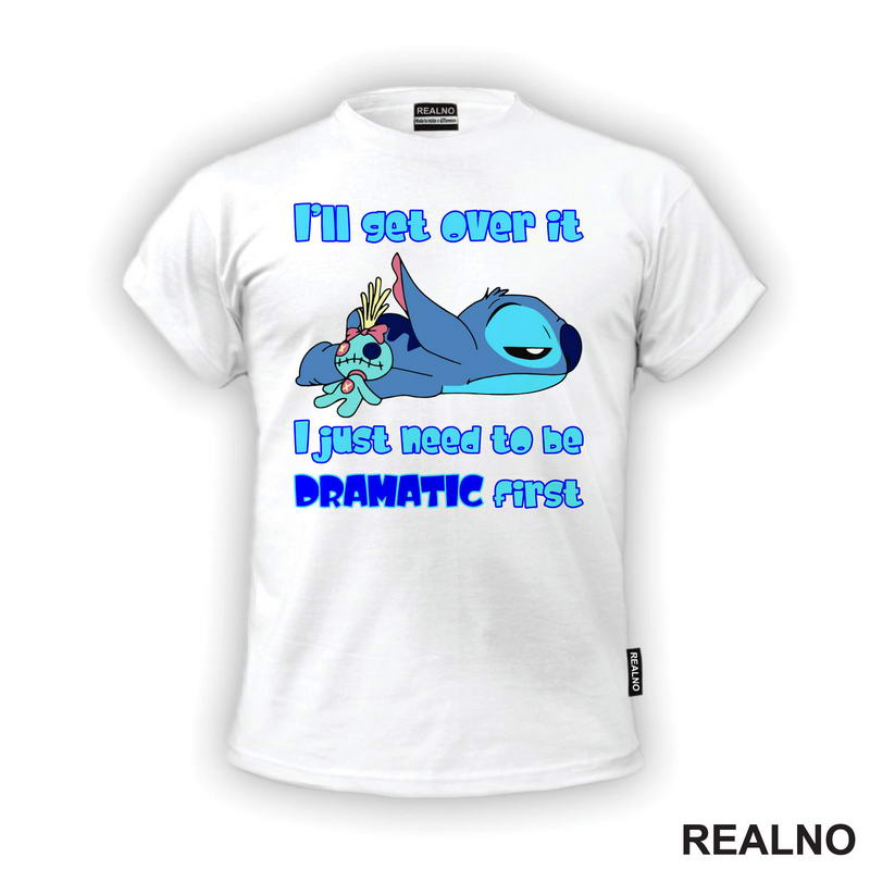 I'll Get Over It, I Just Need To Be Dramatic First - Stitch - Lilo I Stič - Crtani Filmovi - Majica