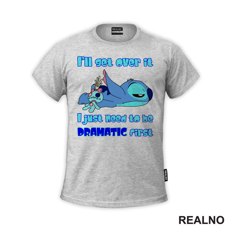 I'll Get Over It, I Just Need To Be Dramatic First - Stitch - Lilo I Stič - Crtani Filmovi - Majica