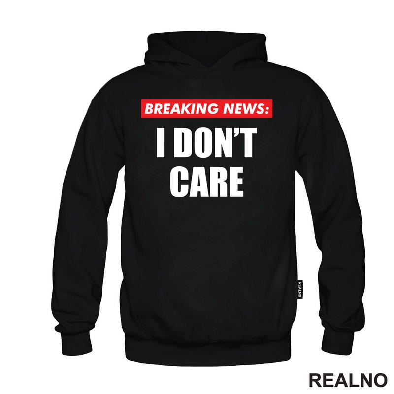 Breaking News - I Don't Care - Humor - Majica
