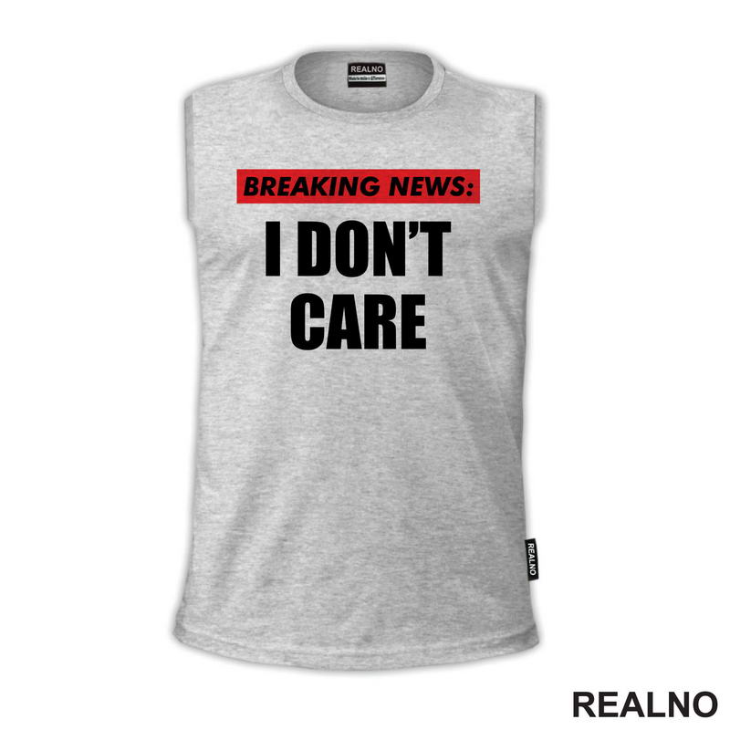 Breaking News - I Don't Care - Humor - Majica
