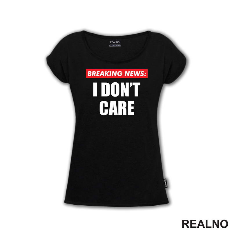 Breaking News - I Don't Care - Humor - Majica