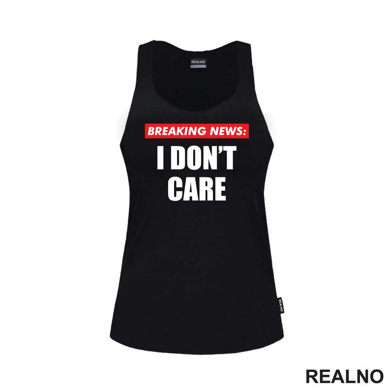 Breaking News - I Don't Care - Humor - Majica