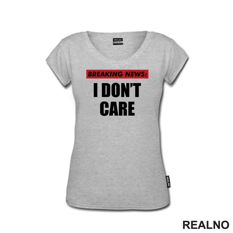 Breaking News - I Don't Care - Humor - Majica