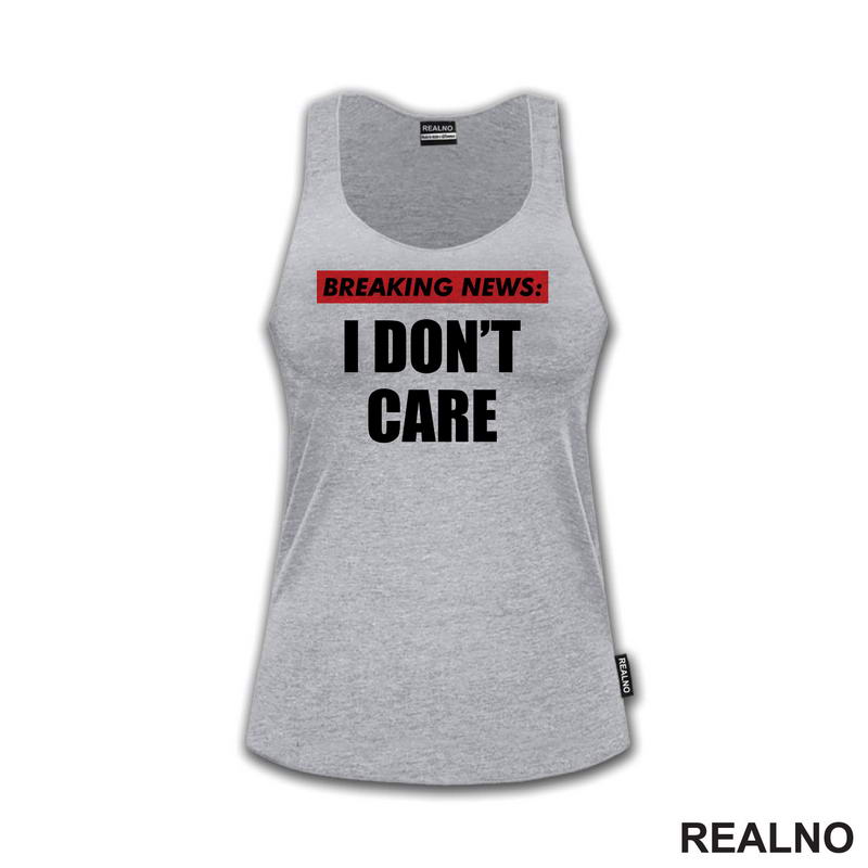 Breaking News - I Don't Care - Humor - Majica