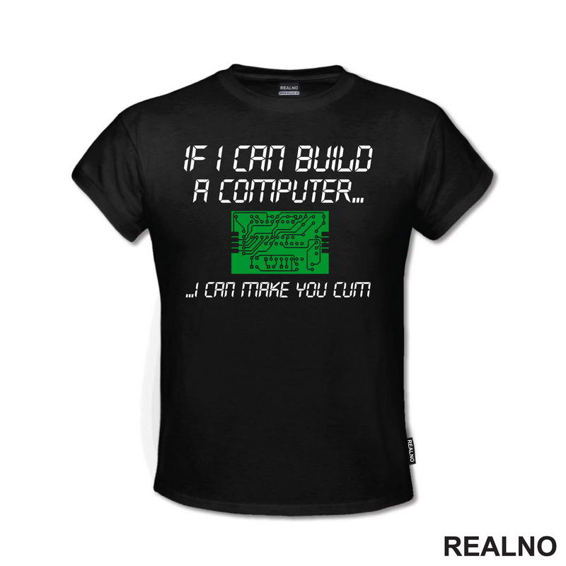 If I Can Build A Computer, I Can Make You Cum - Green - Sex - Majica