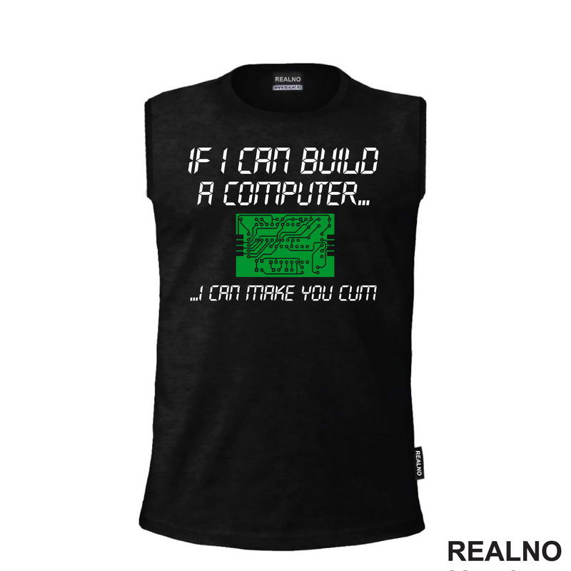 If I Can Build A Computer, I Can Make You Cum - Green - Sex - Majica