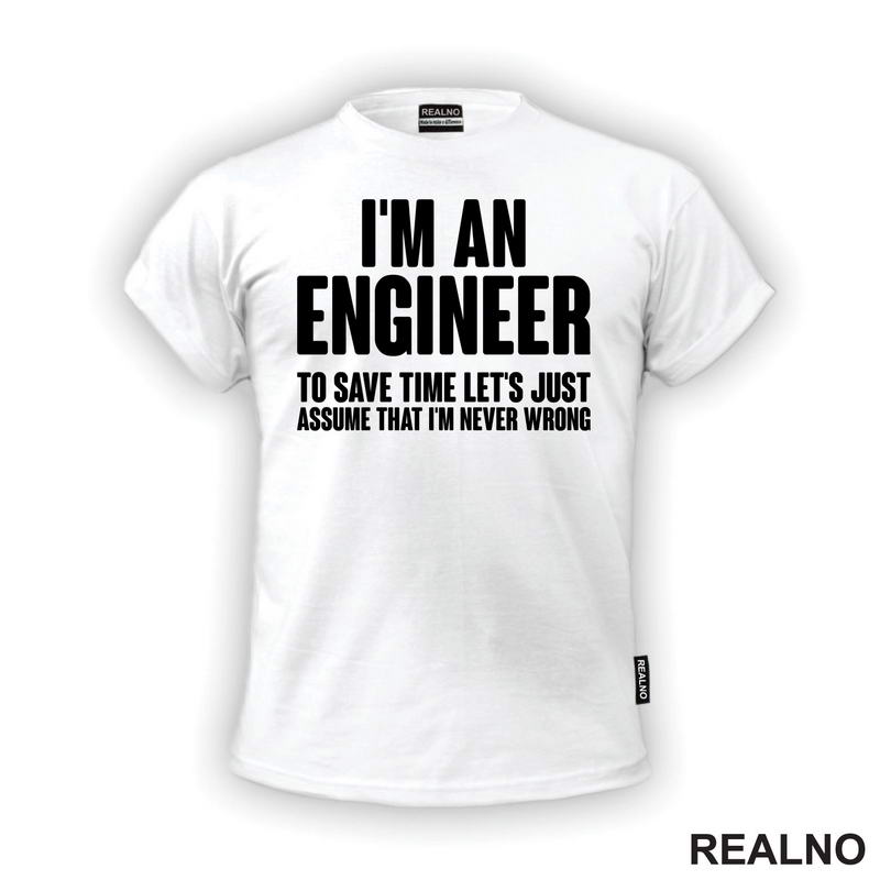 To Save Time Let's Just Assume That I'm Never Wrong - Engineer - Majica