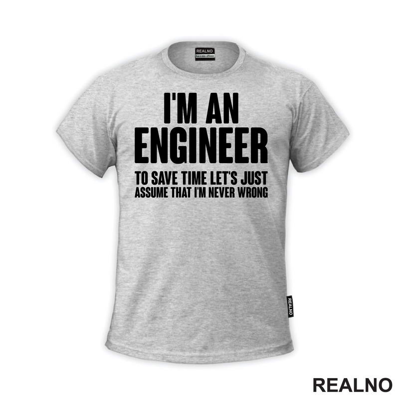 To Save Time Let's Just Assume That I'm Never Wrong - Engineer - Majica
