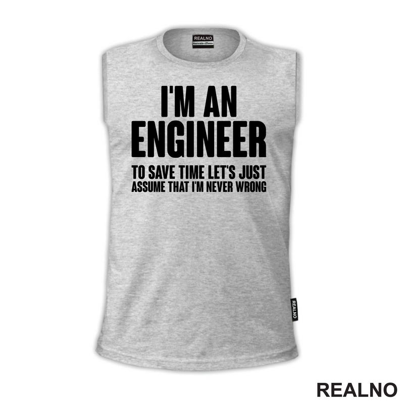 To Save Time Let's Just Assume That I'm Never Wrong - Engineer - Majica