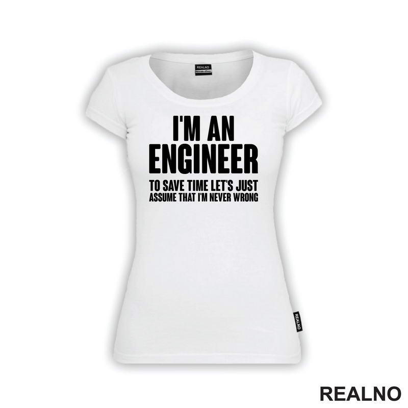To Save Time Let's Just Assume That I'm Never Wrong - Engineer - Majica