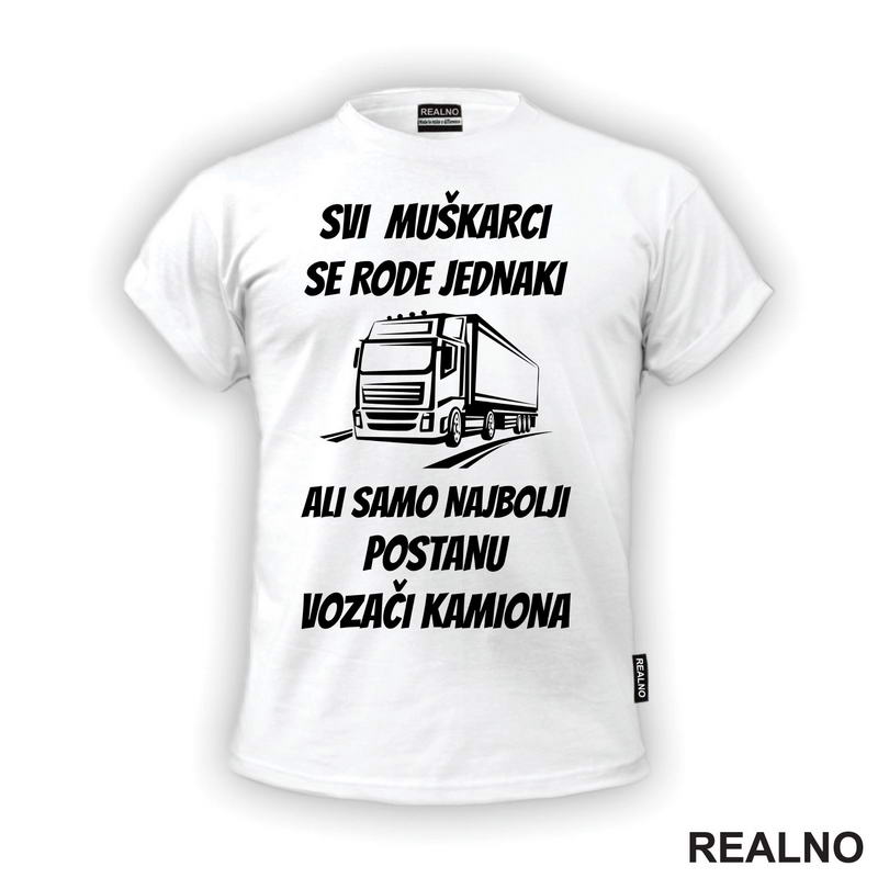 Svi Muškarci Se Rode Jednaki - Kamion - Kamiondžija - Majica