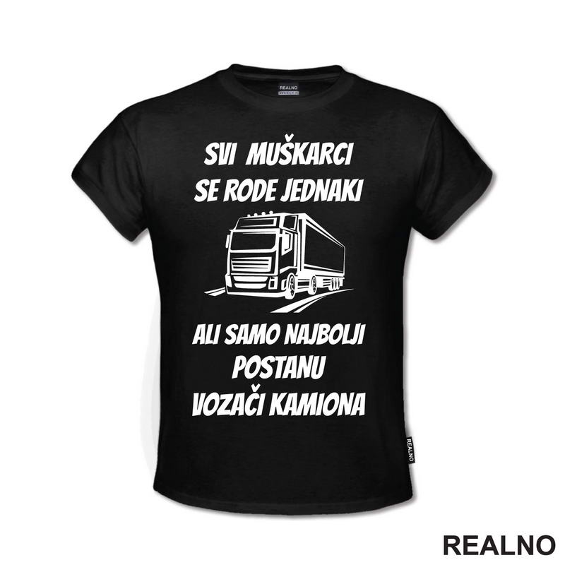Svi Muškarci Se Rode Jednaki - Kamion - Kamiondžija - Majica