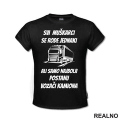 Svi Muškarci Se Rode Jednaki - Kamion - Kamiondžija - Majica