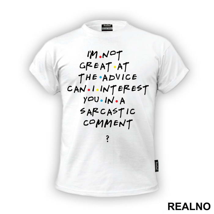 I'm Not Great At The Advice Can I Interest You In A Sarcastic Comment - Friends - Prijatelji