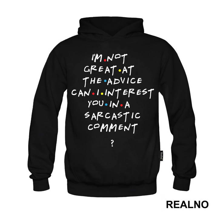 I'm Not Great At The Advice Can I Interest You In A Sarcastic Comment - Friends - Prijatelji