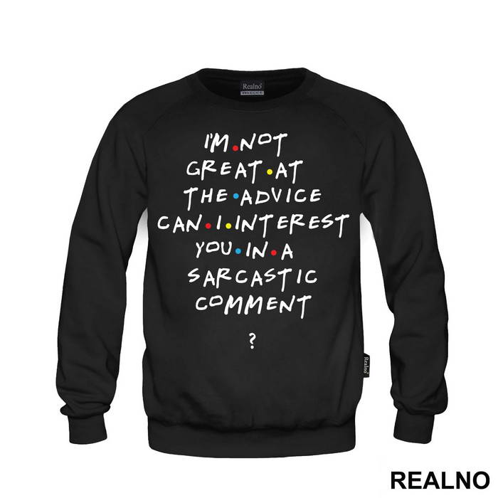 I'm Not Great At The Advice Can I Interest You In A Sarcastic Comment - Friends - Prijatelji