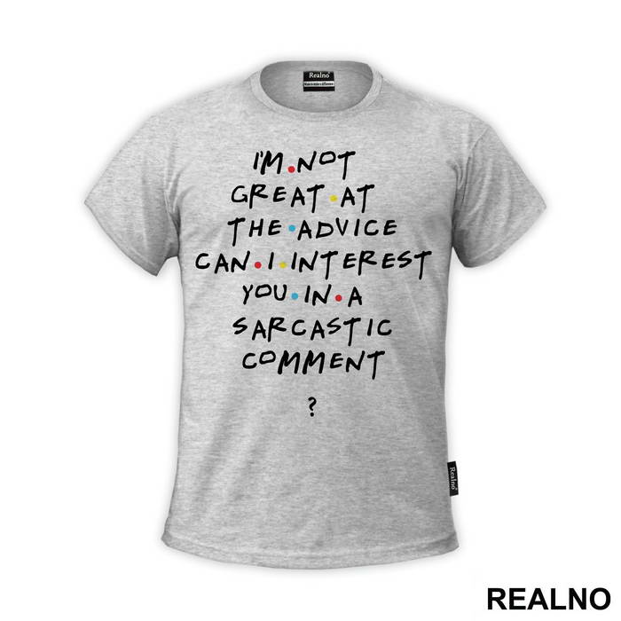 I'm Not Great At The Advice Can I Interest You In A Sarcastic Comment - Friends - Prijatelji