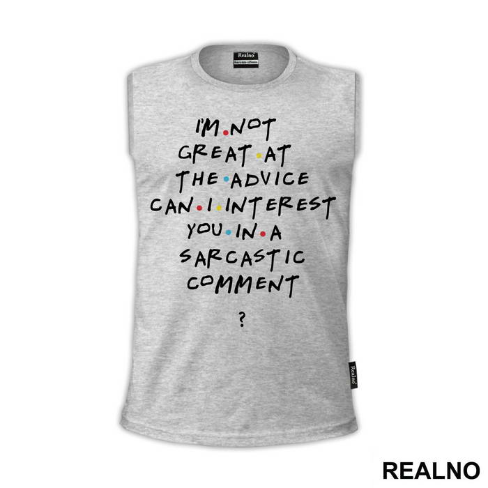 I'm Not Great At The Advice Can I Interest You In A Sarcastic Comment - Friends - Prijatelji