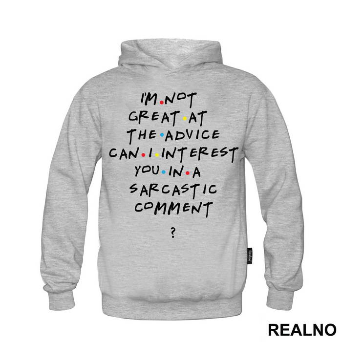 I'm Not Great At The Advice Can I Interest You In A Sarcastic Comment - Friends - Prijatelji