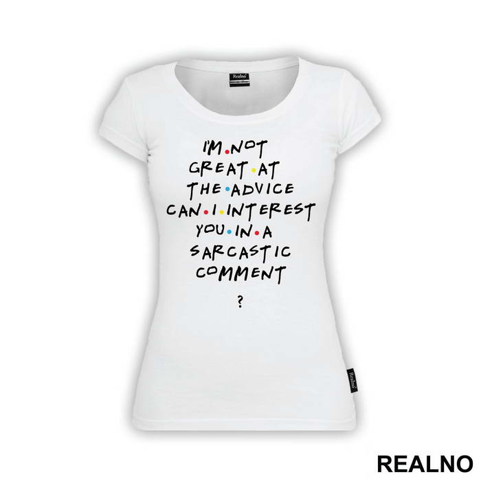 I'm Not Great At The Advice Can I Interest You In A Sarcastic Comment - Friends - Prijatelji
