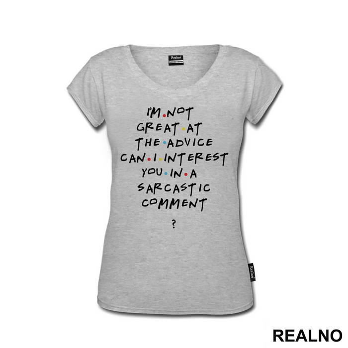 I'm Not Great At The Advice Can I Interest You In A Sarcastic Comment - Friends - Prijatelji