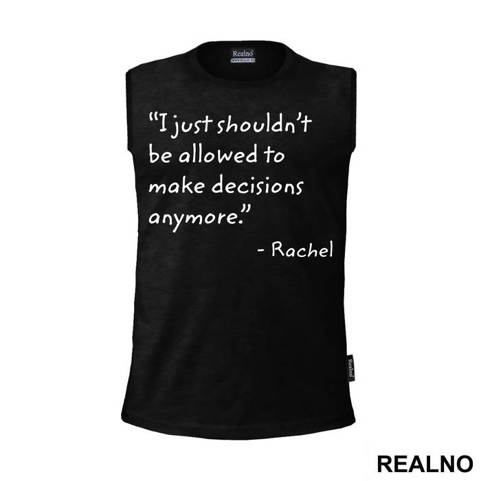 I Just Shouldn't Be Allowed To Make Decisions Anymore - Friends - Prijatelji