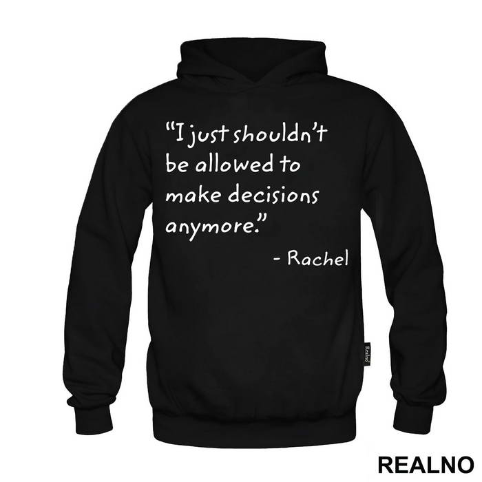 I Just Shouldn't Be Allowed To Make Decisions Anymore - Friends - Prijatelji