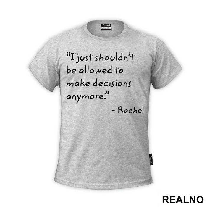 I Just Shouldn't Be Allowed To Make Decisions Anymore - Friends - Prijatelji