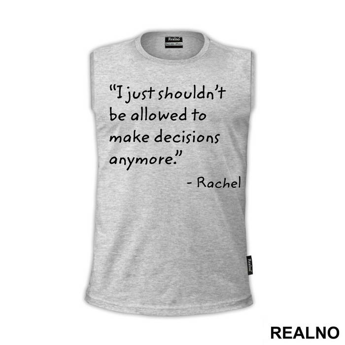 I Just Shouldn't Be Allowed To Make Decisions Anymore - Friends - Prijatelji