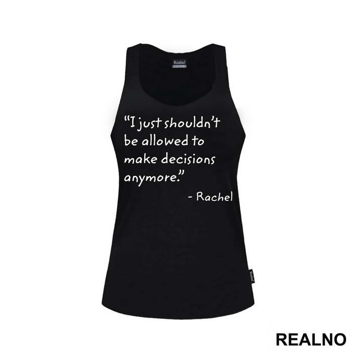 I Just Shouldn't Be Allowed To Make Decisions Anymore - Friends - Prijatelji