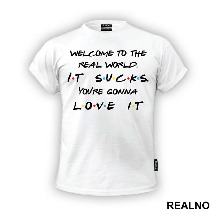 Welcome To The Real World. It Sucks - Friends - Prijatelji