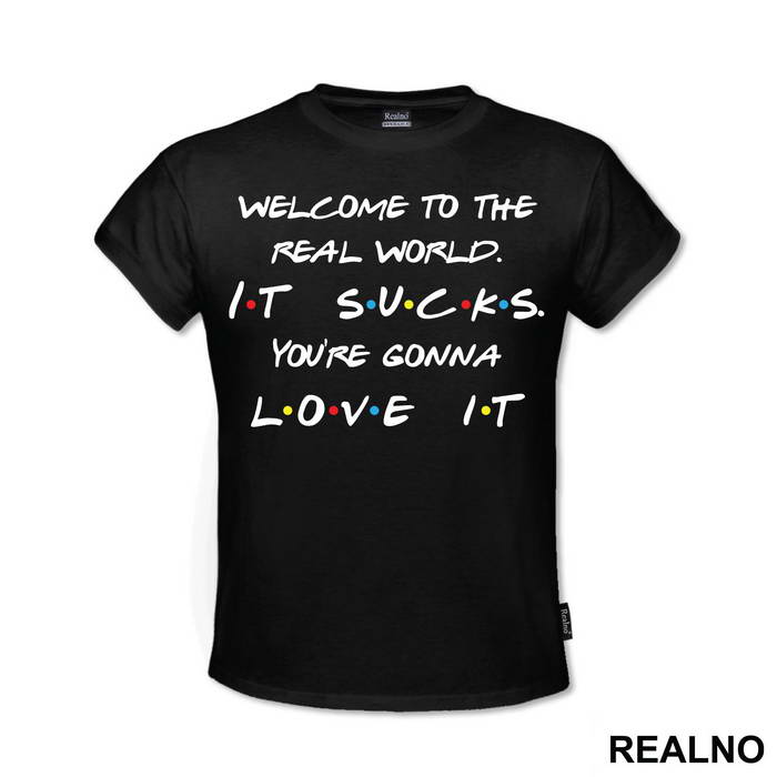 Welcome To The Real World. It Sucks - Friends - Prijatelji