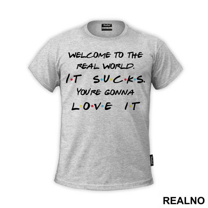 Welcome To The Real World. It Sucks - Friends - Prijatelji