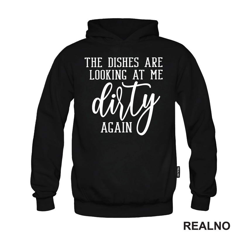 The Dishes Are Looking At Me Dirty Again - Humor - Majica